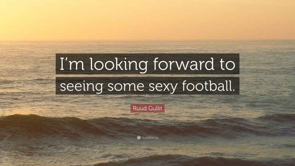 5266751-Ruud-Gullit-Quote-I-m-looking-forward-to-seeing-some-sexy-football.jpg