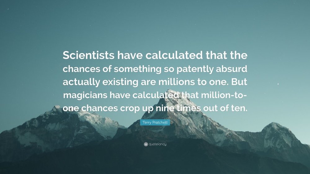2075824-Terry-Pratchett-Quote-Scientists-have-calculated-that-the-chances.jpg