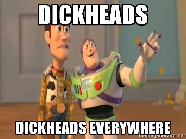 dickheads-dickheads-everywhere.jpg.6d94d495dedadcd4e9c48e573d43fdbc.jpg