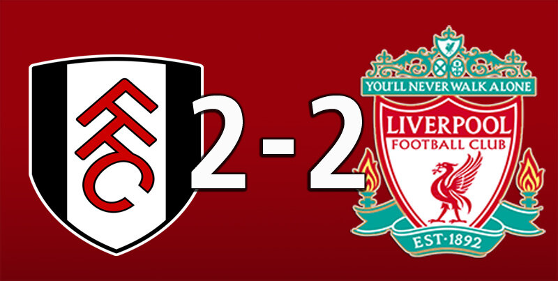 Fulham 2 Liverpool 2 (Aug 6 2022)